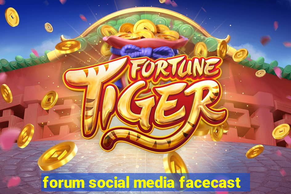 forum social media facecast